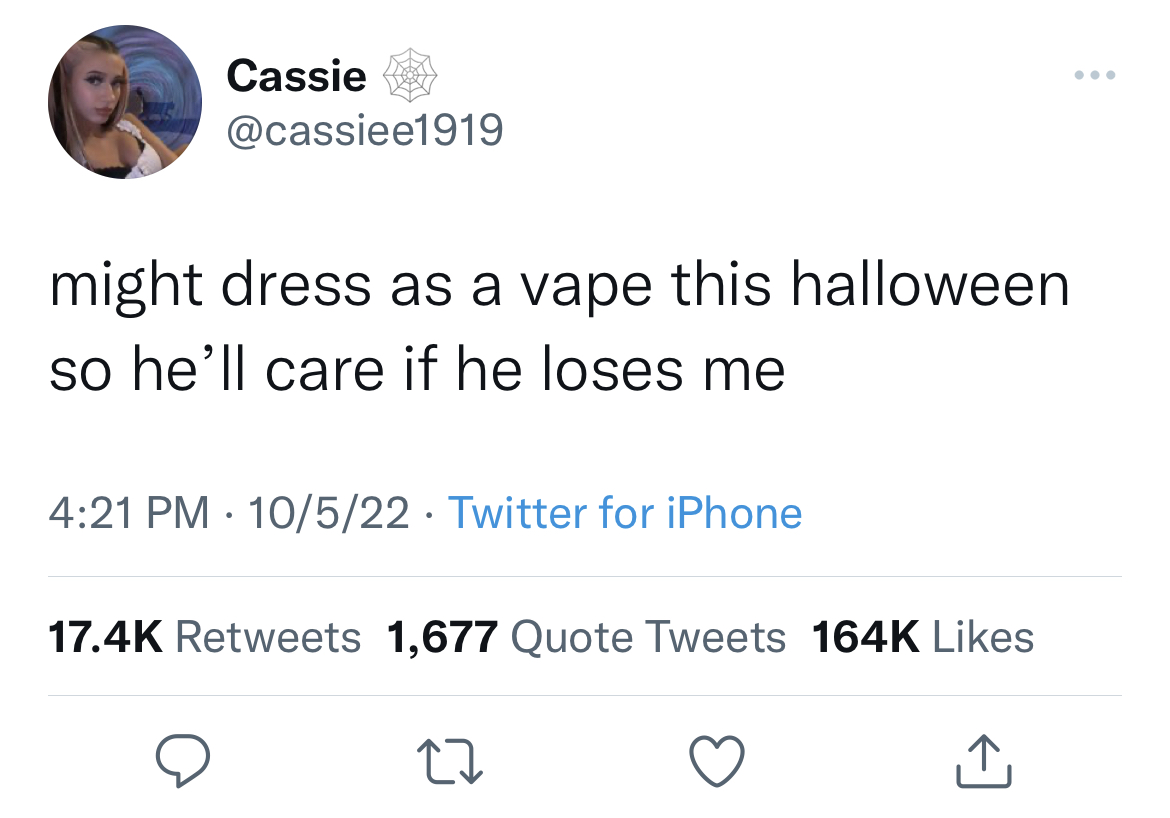 savage and funny tweets - david weigel sexist tweet - Cassie might dress as a vape this halloween so he'll care if he loses me 10522 Twitter for iPhone 1,677 Quote Tweets 27