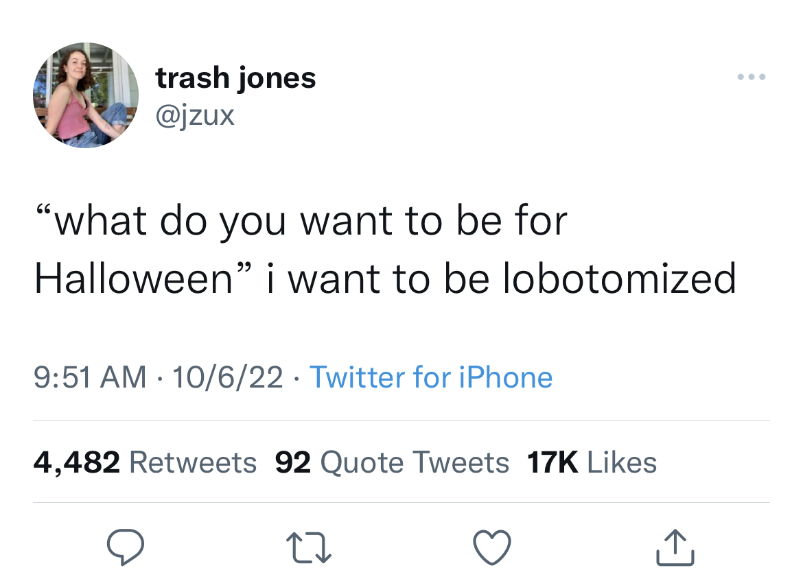 Tweets of the week - pregnant dream mcyt - trash jones "what do you want to be for Halloween" i want to be lobotomized 10622 Twitter for iPhone 4,482 92 Quote Tweets 17K 27