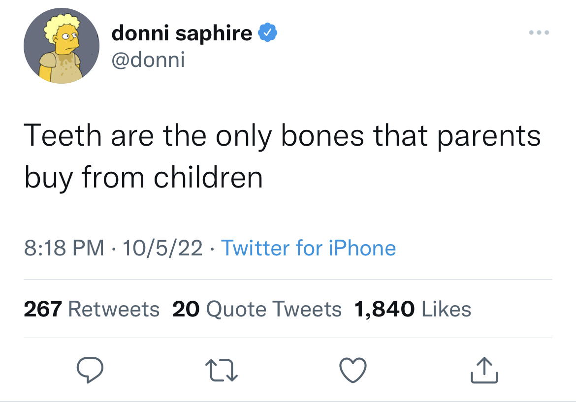 Tweets of the week - you can t gaslight me meme - donni saphire Teeth are the only bones that parents buy from children 10522 Twitter for iPhone 267 20 Quote Tweets 1,840 27