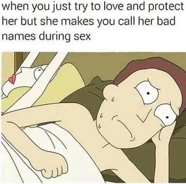 thirsty thursday spicy memes - cartoon - when you just try to love and protect her but she makes you call her bad names during sex 16 6
