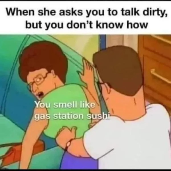 thirsty thursday spicy memes - cartoon - When she asks you to talk dirty, but you don't know how You smell gas station sushi