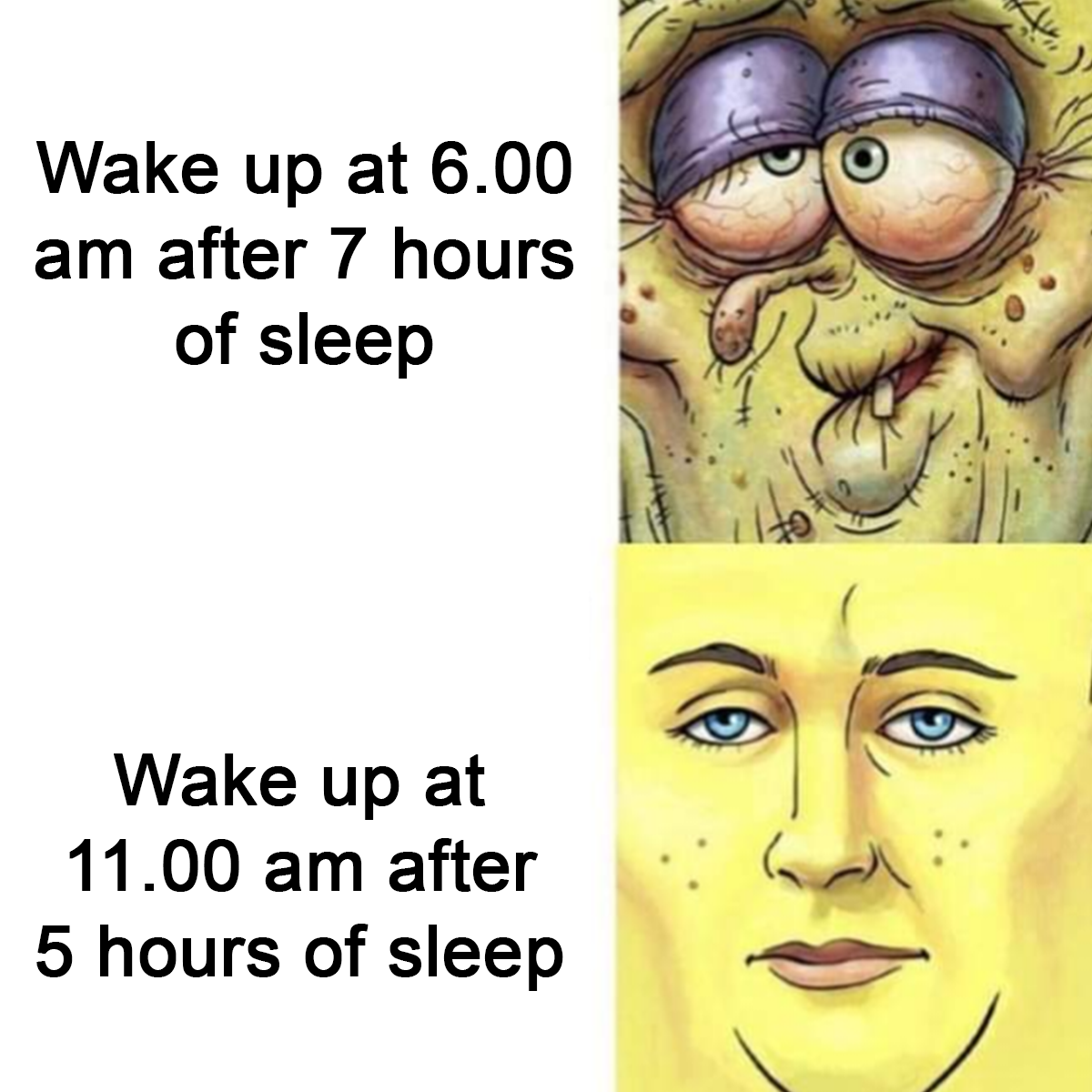monday morning randomness - Internet meme - Wake up at 6.00 am after 7 hours of sleep Wake up at 11.00 am after 5 hours of sleep 2 "