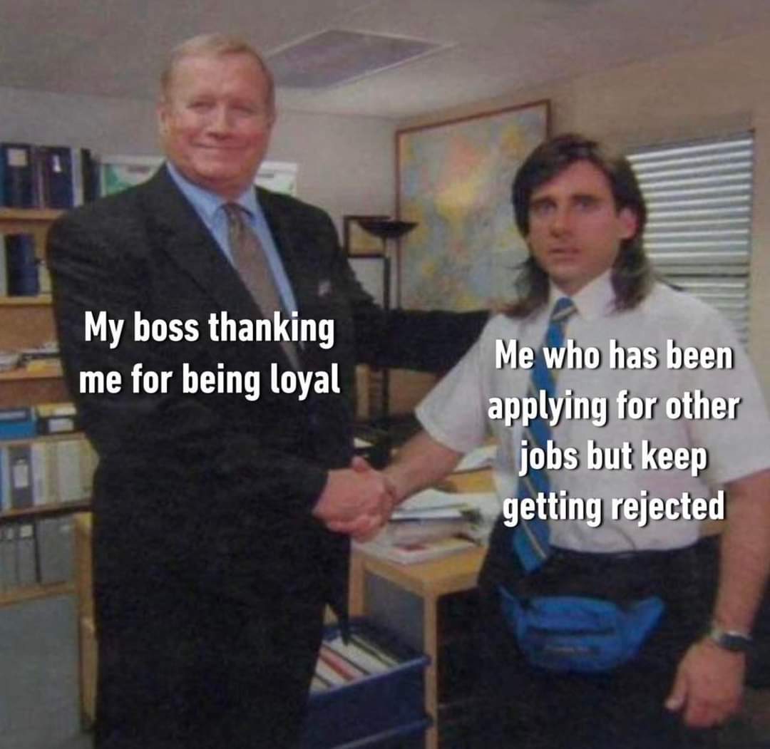 monday morning randomness - gandalf memes - My boss thanking me for being loyal Me who has been applying for other jobs but keep getting rejected