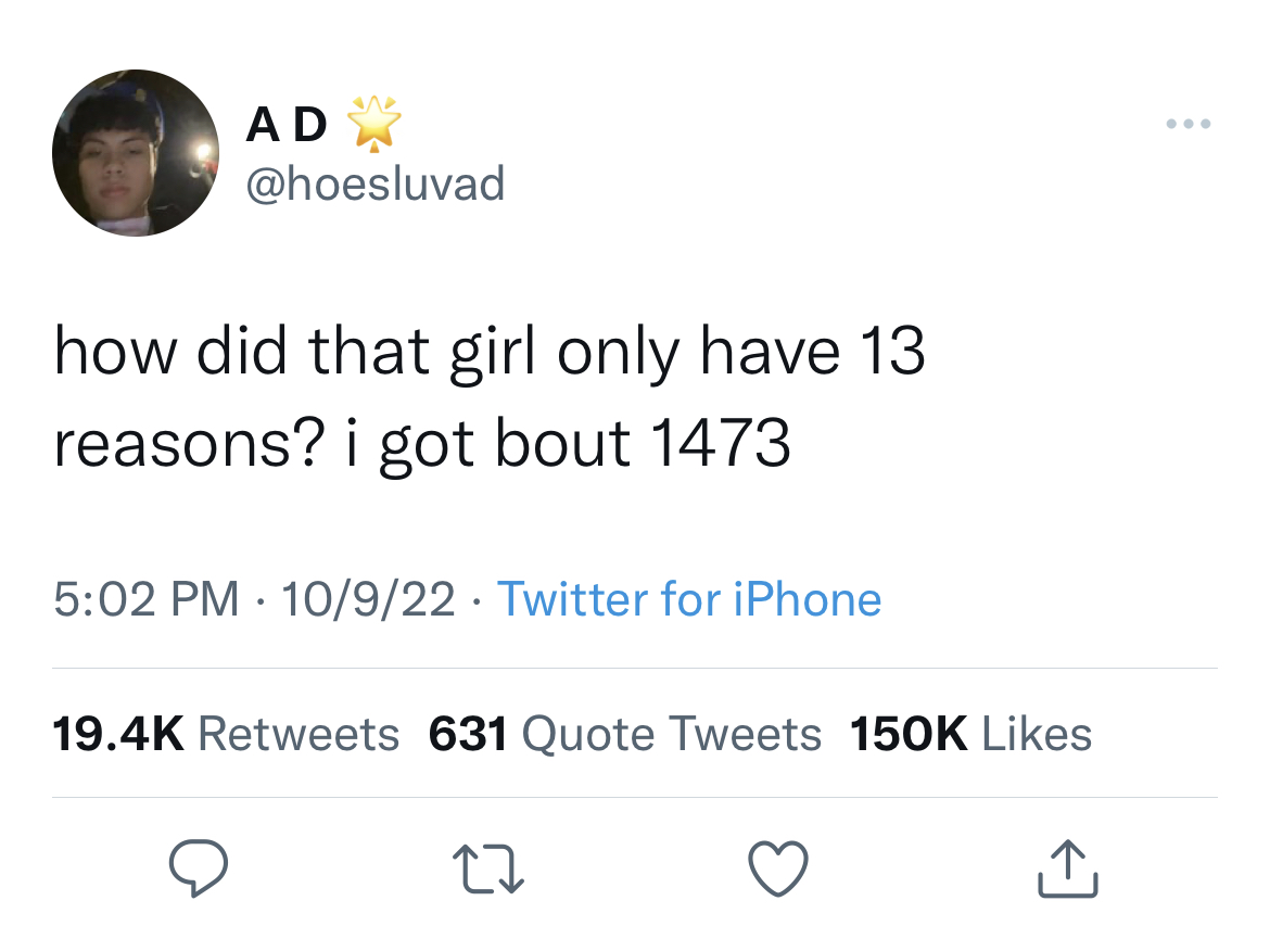 Savage Tweets - masculine urge twitter - Ad how did that girl only have 13 reasons? i got bout 1473 10922 Twitter for iPhone 631 Quote Tweets 27