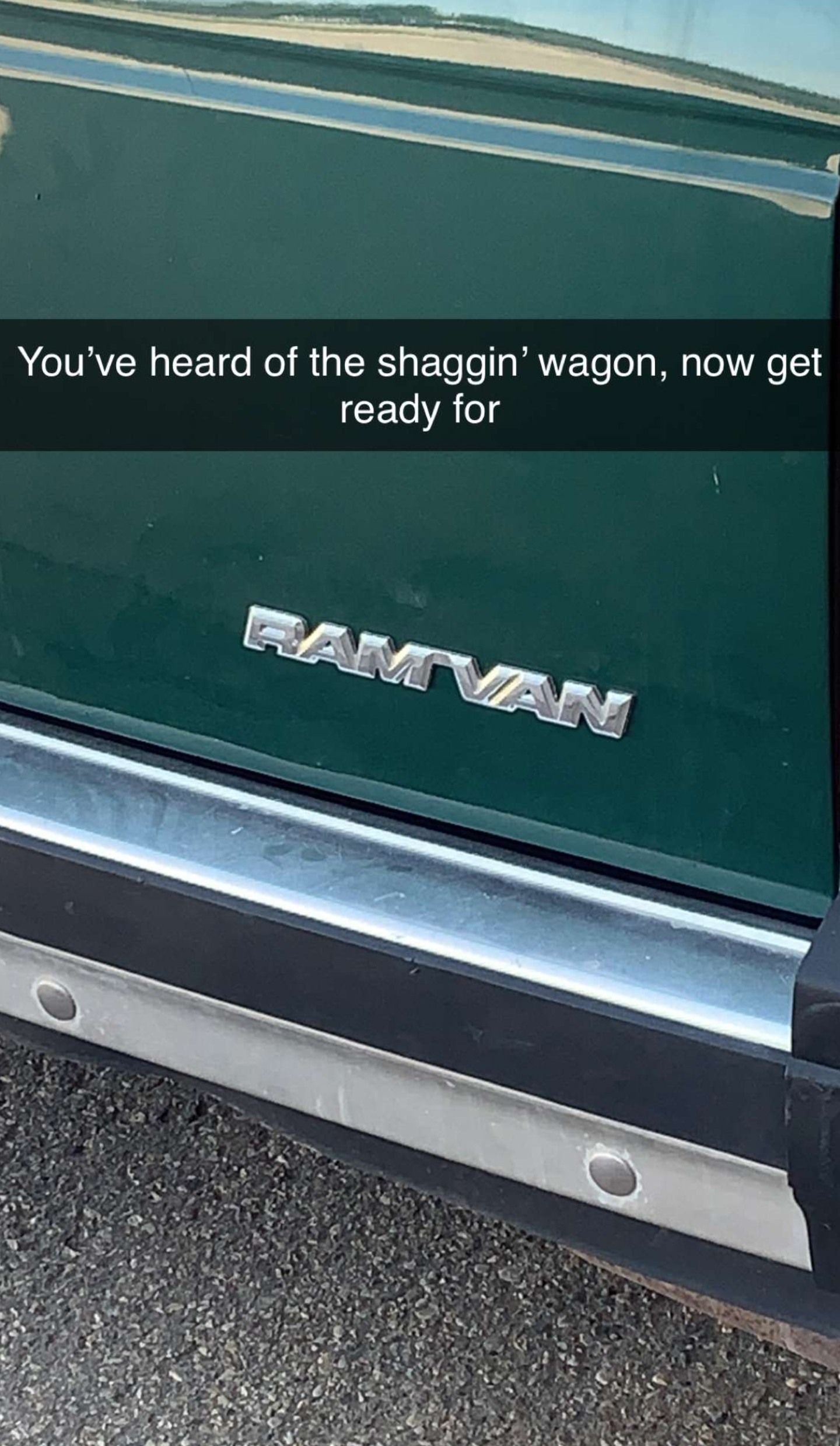 funny memes and pics - vehicle door - You've heard of the shaggin' wagon, now get ready for Ramvan