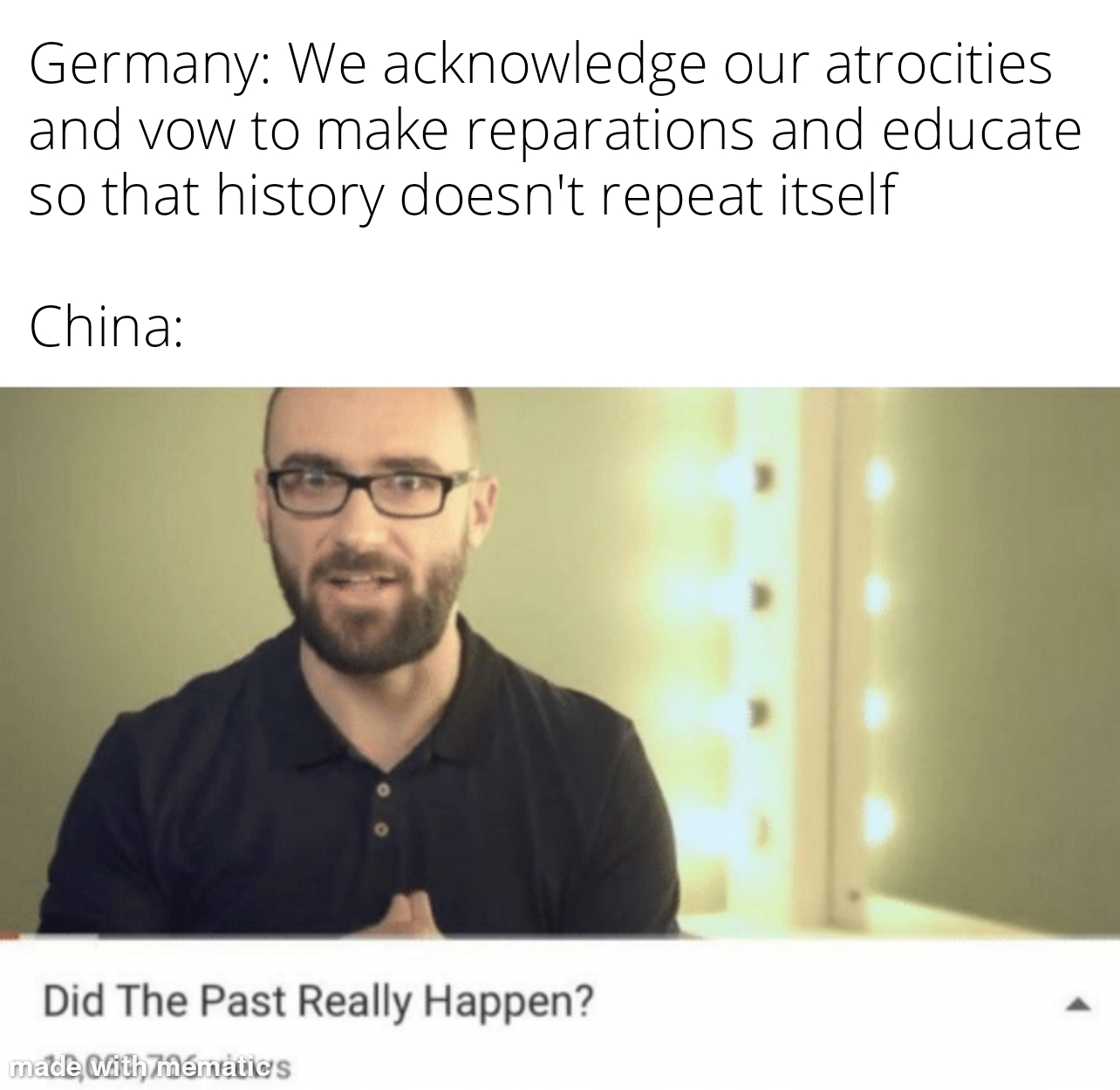 funny memes and pics - human behavior - Germany We acknowledge our atrocities and vow to make reparations and educate so that history doesn't repeat itself China Did The Past Really Happen? made, C01,7mniule's