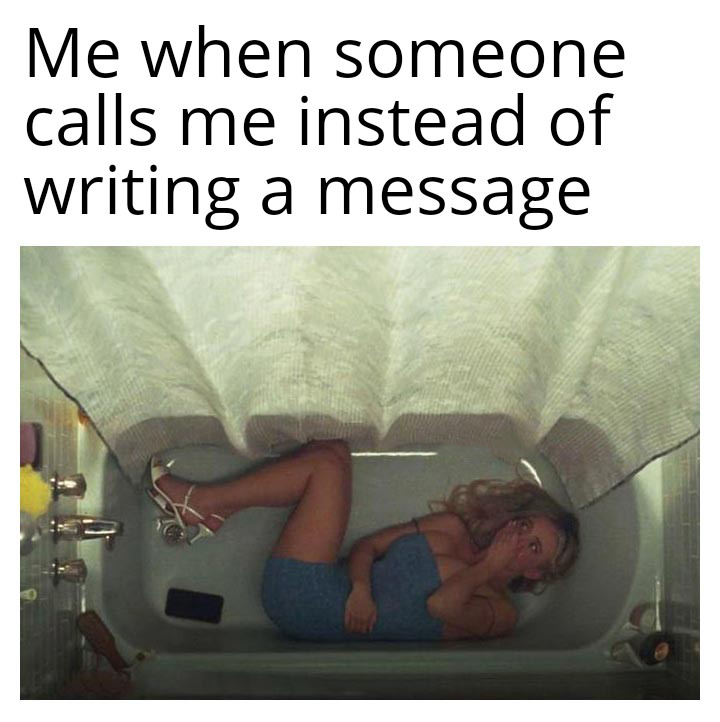 funny memes and pics - cassie bathtub euphoria - Me when someone calls me instead of writing a message