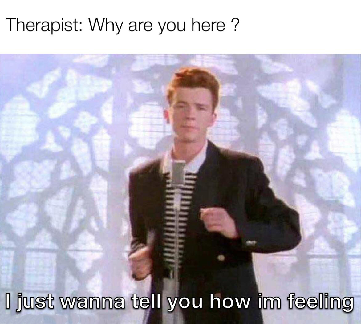 funny memes and pics - gentleman - Therapist Why are you here? I just wanna tell you how im feeling
