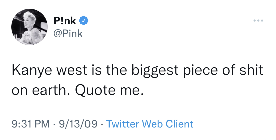 Savage and funny tweets - british accent twitter - P!nk Kanye west is the biggest piece of shit on earth. Quote me. 91309 Twitter Web Client