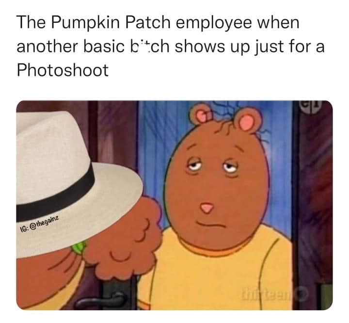 funny pics and randoms - cartoon - The Pumpkin Patch employee when another basic bitch shows up just for a Photoshoot Ig of