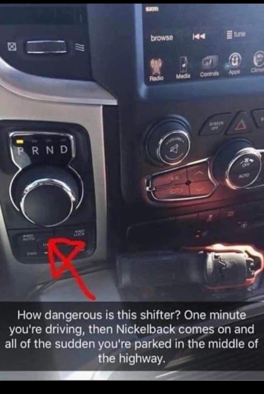 funny pics and randoms - dial shifter nickelback - Prnd O Auto Masy Sam browse Radio Ka tune Media Controls Apps Screen Auto How dangerous is this shifter? One minute you're driving, then Nickelback comes on and all of the sudden you're parked in the midd