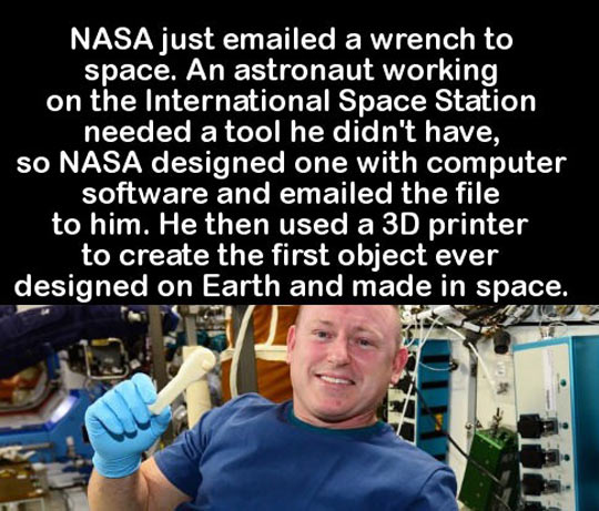 funny pics and randoms - 3d druck nasa - Nasa just emailed a wrench to space. An astronaut working on the International Space Station needed a tool he didn't have, so Nasa designed one with computer software and emailed the file to him. He then used a 3D 
