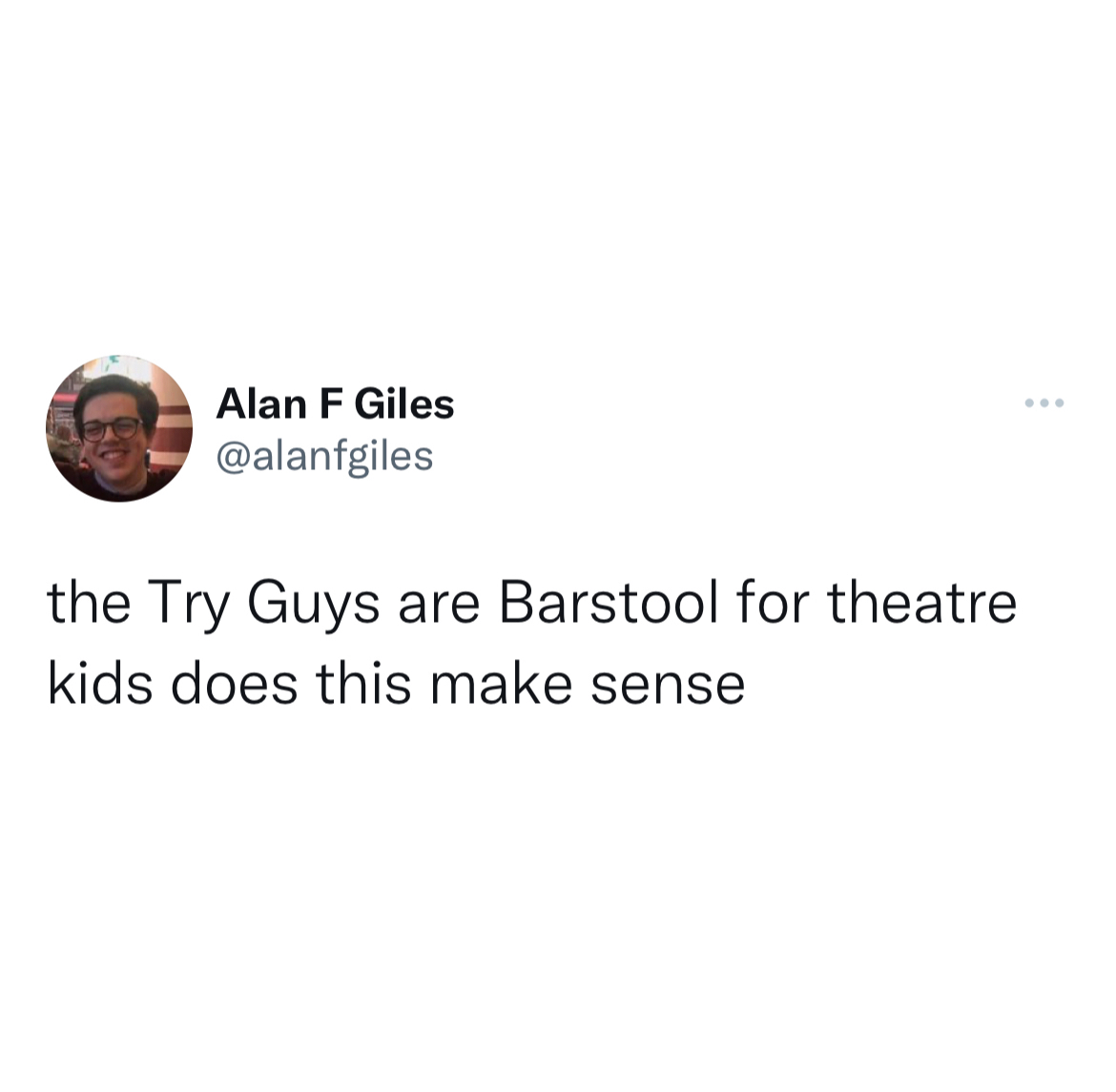 Savage Tweets - therapist friend meme - Alan F Giles the Try Guys are Barstool for theatre kids does this make sense