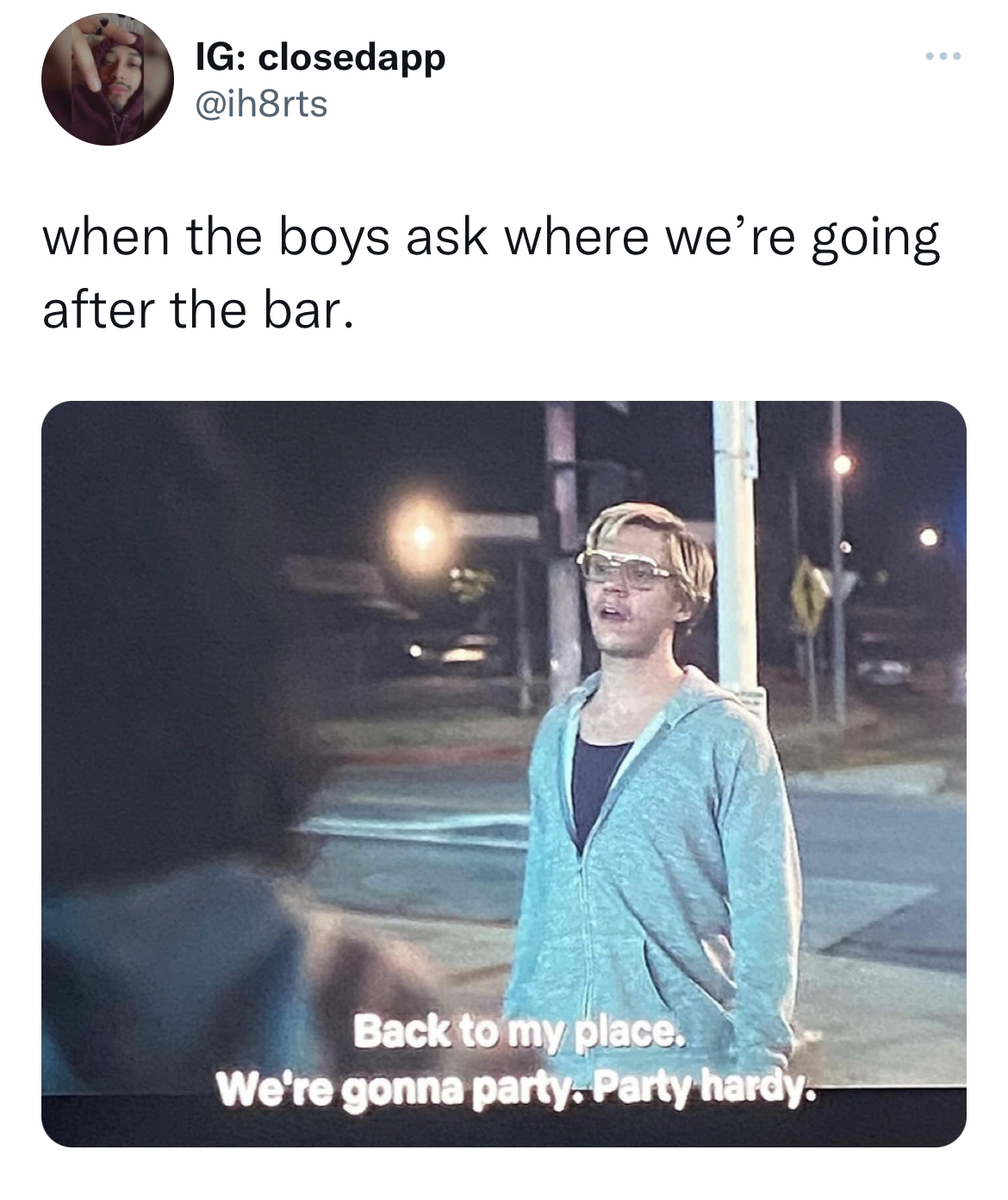 Savage Tweets - media - 1627 Ig closedapp when the boys ask where we're going after the bar. Back to my place. We're gonna party. Party hardy.