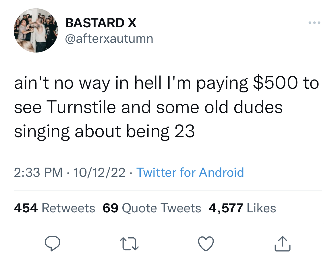 Savage Tweets - gazprom financial director - Bastard X ain't no way in hell I'm paying $500 to see Turnstile and some old dudes singing about being 23 101222 Twitter for Android 454 69 Quote Tweets 4,577