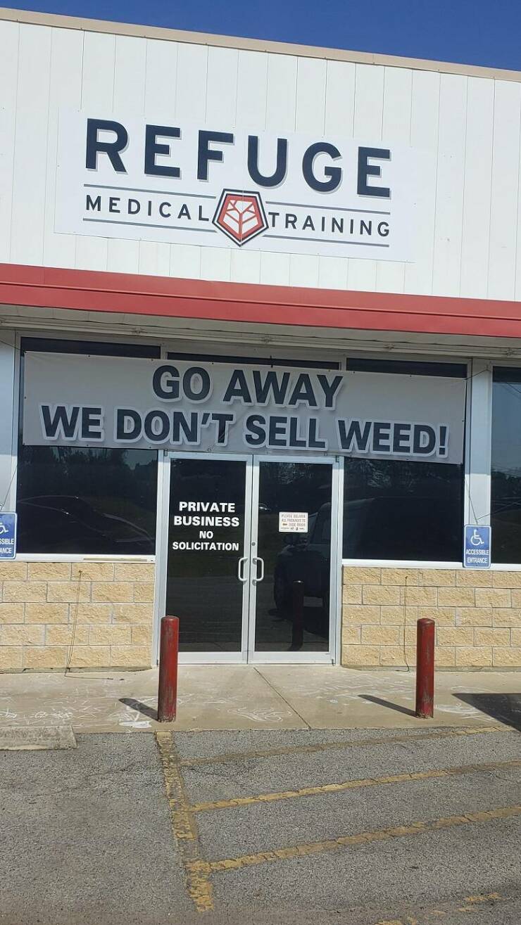 daily dose of randoms -  signage - a Sible Wance Refuge Medical, Training Go Away We Don'T Sell Weed! Private Business No Solicitation Accessible Entrance