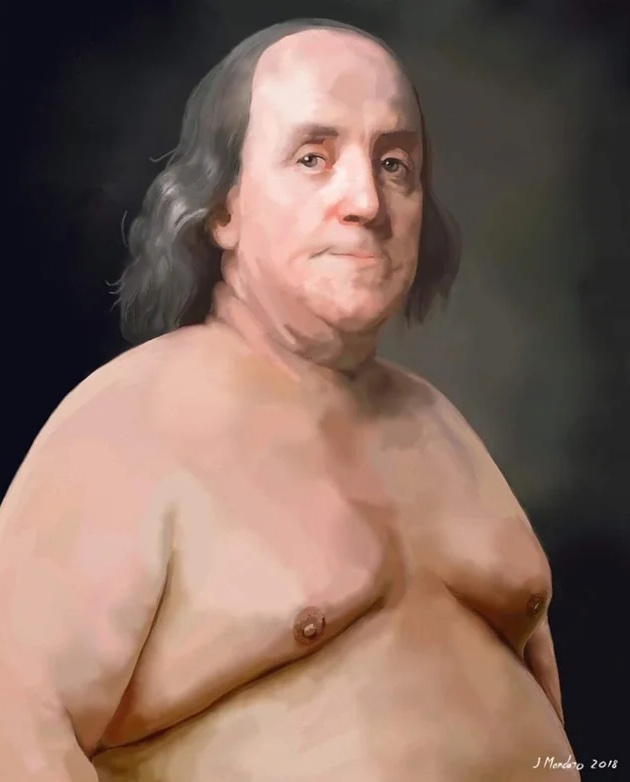 Ben Franklin liked to stand nude in front of open windows. -JoeMorgue