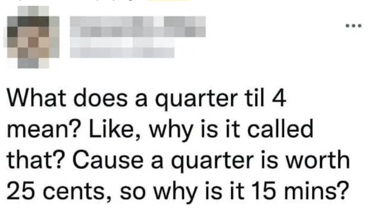 handwriting - What does a quarter til 4 mean? , why is it called that? Cause a quarter is worth 25 cents, so why is it 15 mins?