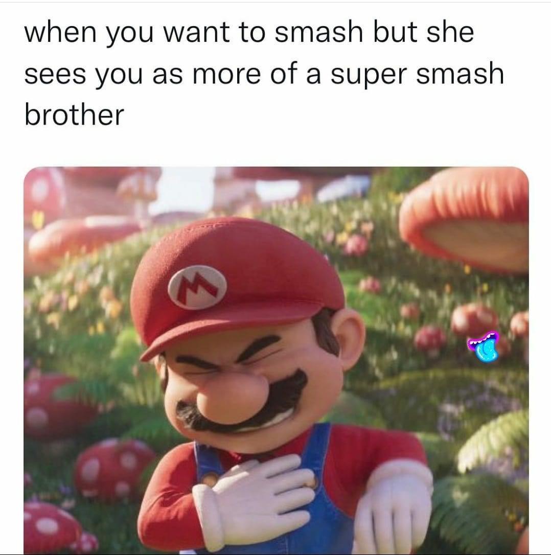 daily dose of pics and memes - photo caption - when you want to smash but she sees you as more of a super smash brother