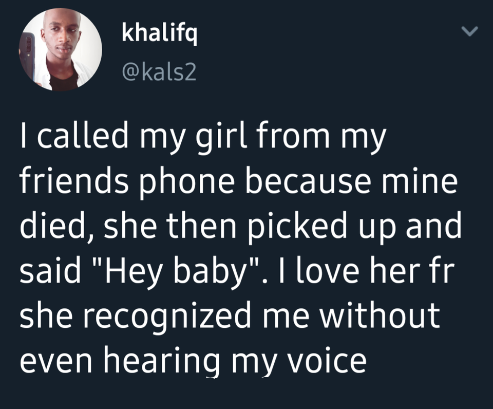 daily dose of pics and memes - photo caption - khalifq I called my girl from my friends phone because mine died, she then picked up and said "Hey baby". I love her fr she recognized me without even hearing my voice