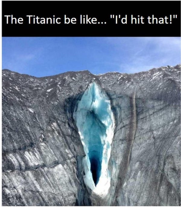 spicy memes for thirsty thursday  - tongariro national park - The Titanic be ... "I'd hit that!"