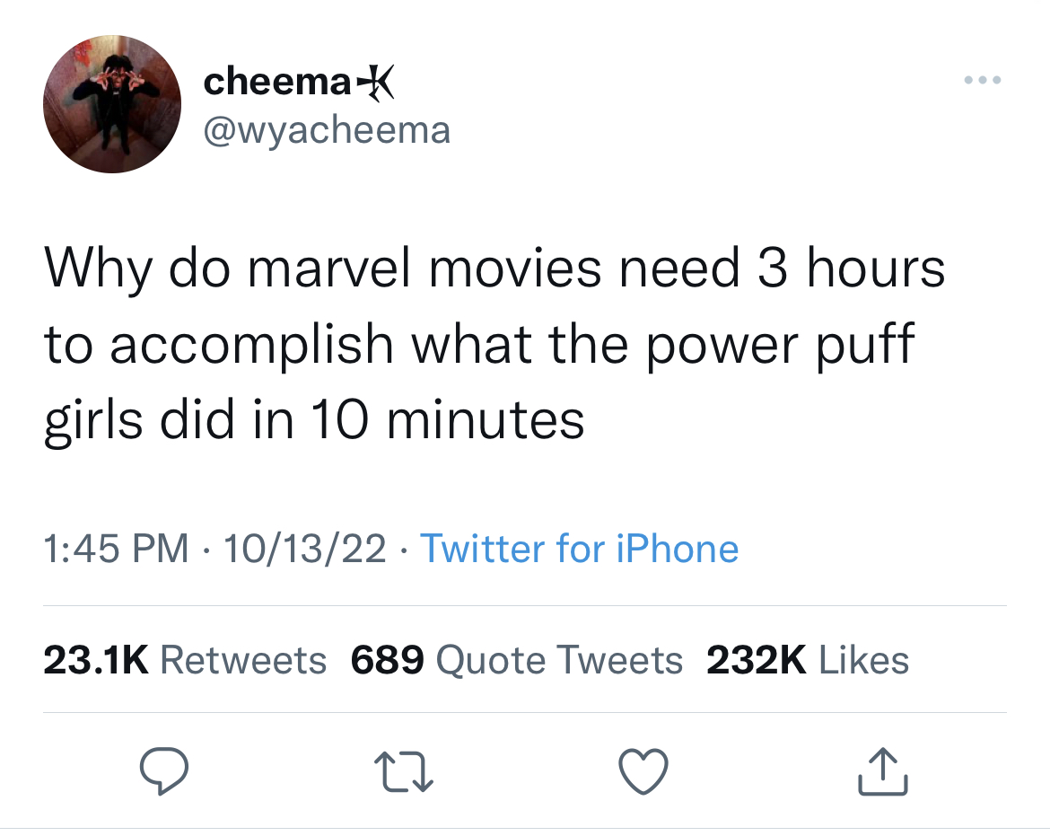 Tweets of the week - relatable gen z quotes - cheema K Why do marvel movies need 3 hours to accomplish what the power puff girls did in 10 minutes 101322 Twitter for iPhone 689 Quote Tweets 27