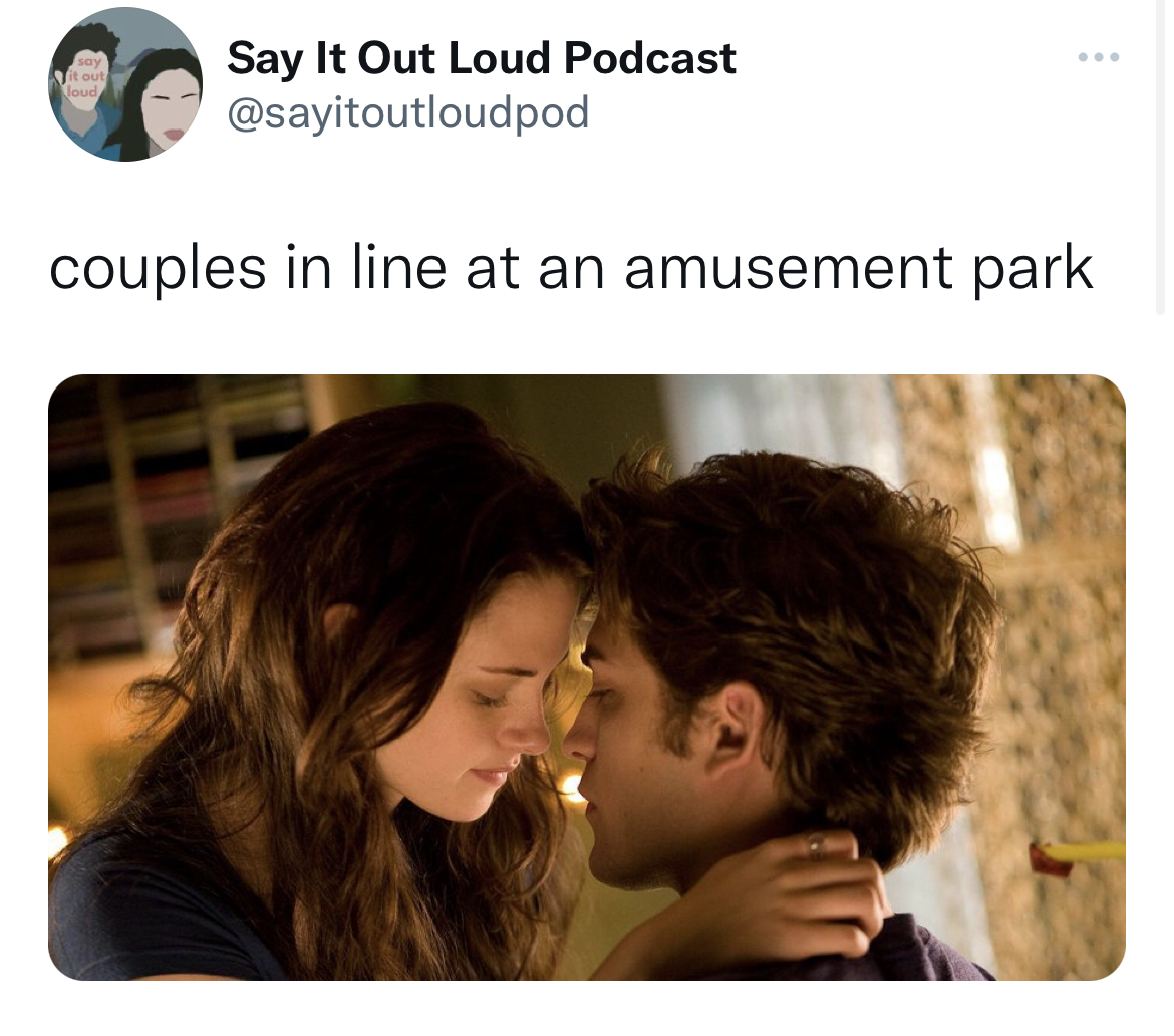 Tweets of the week - alacakaranlik bella ve edward - Say It Out Loud Podcast couples in line at an amusement park