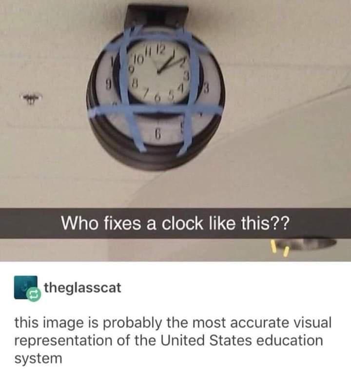 monday morning randomness - clock taped on clock - Jollib 8 6 Who fixes a clock this?? theglasscat this image is probably the most accurate visual representation of the United States education system