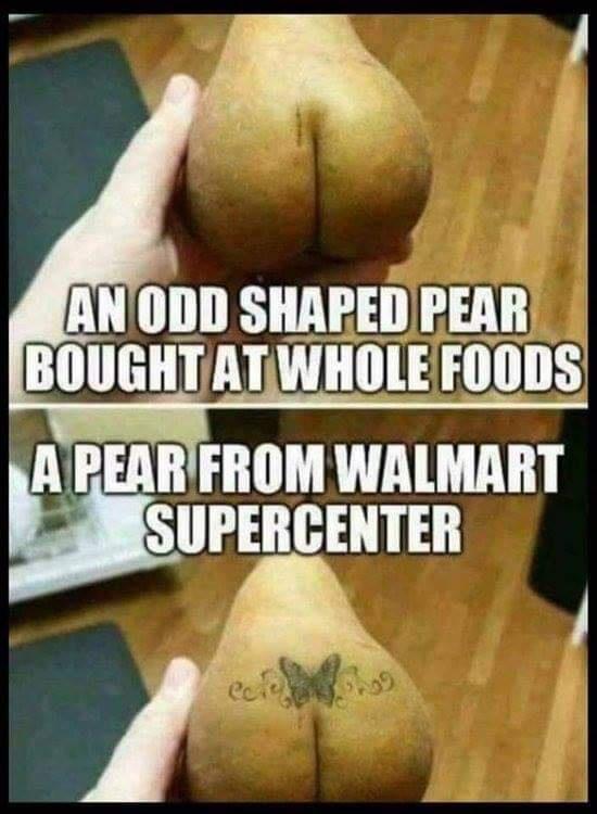 monday morning randomness - walmart pear tattoo - An Odd Shaped Pear Bought At Whole Foods A Pear From Walmart Supercenter ec