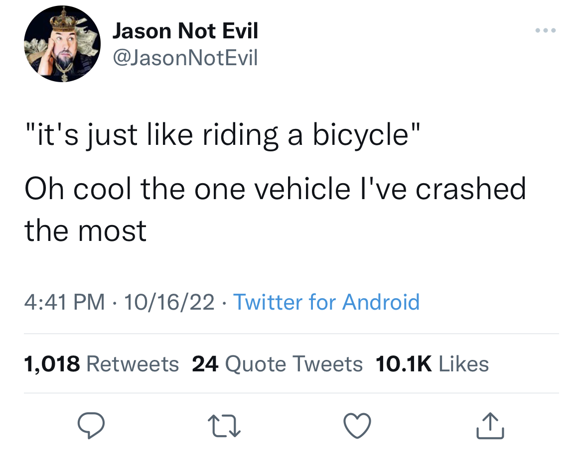 savage tweets to start the week - trapt tweets - Jason Not Evil "it's just riding a bicycle" Oh cool the one vehicle I've crashed the most 101622 Twitter for Android 1,018 24 Quote Tweets 27