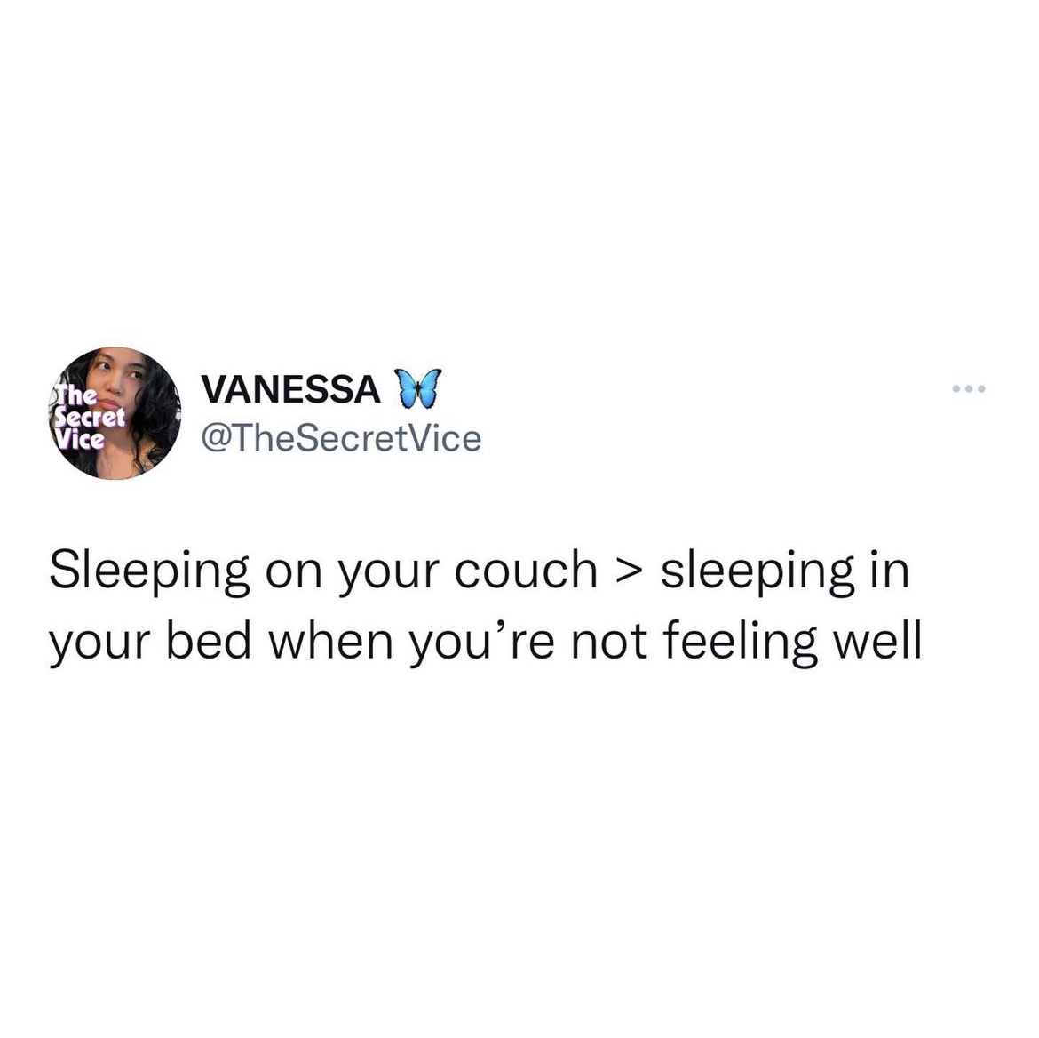 Savage and hilarious tweets - Photograph - The Secret Vice Vanessa Sleeping on your couch > sleeping in your bed when you're not feeling well