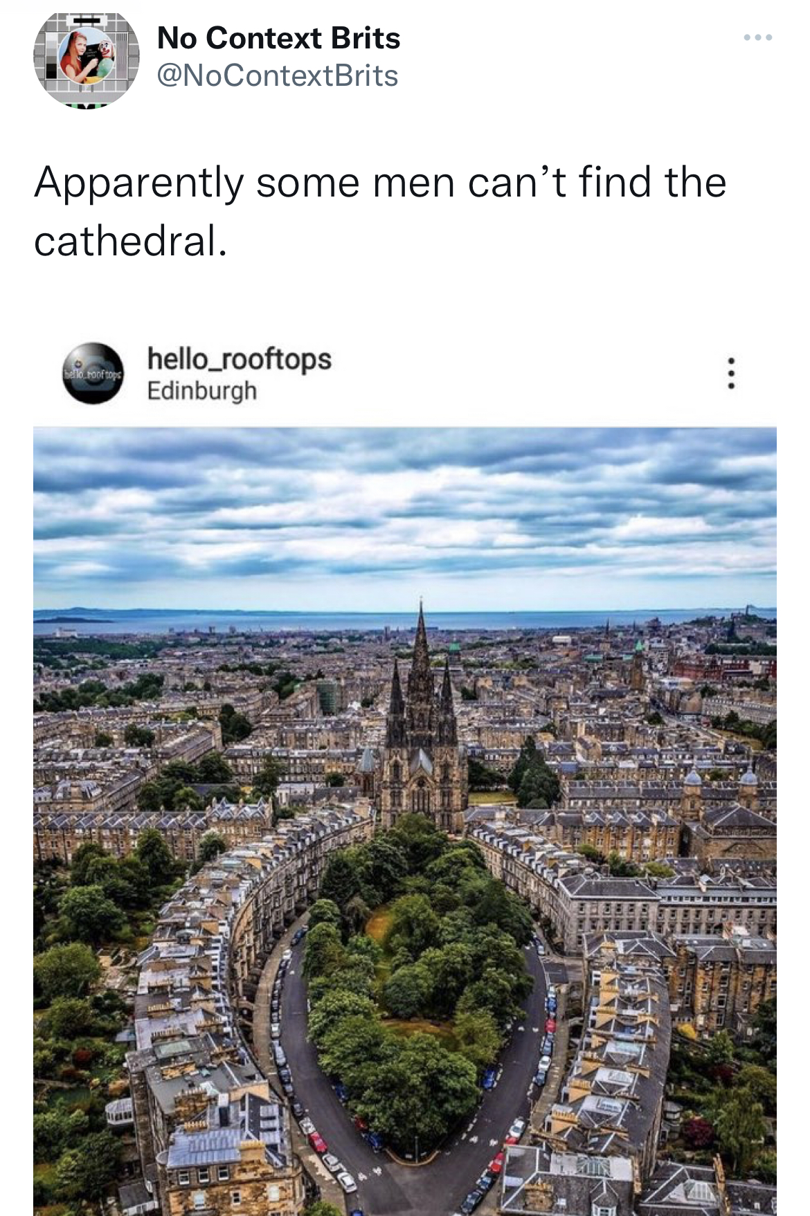 Savage and hilarious tweets - men cant find the cathedral - No Context Brits Apparently some men can't find the cathedral. hello_rooftops Edinburgh ww