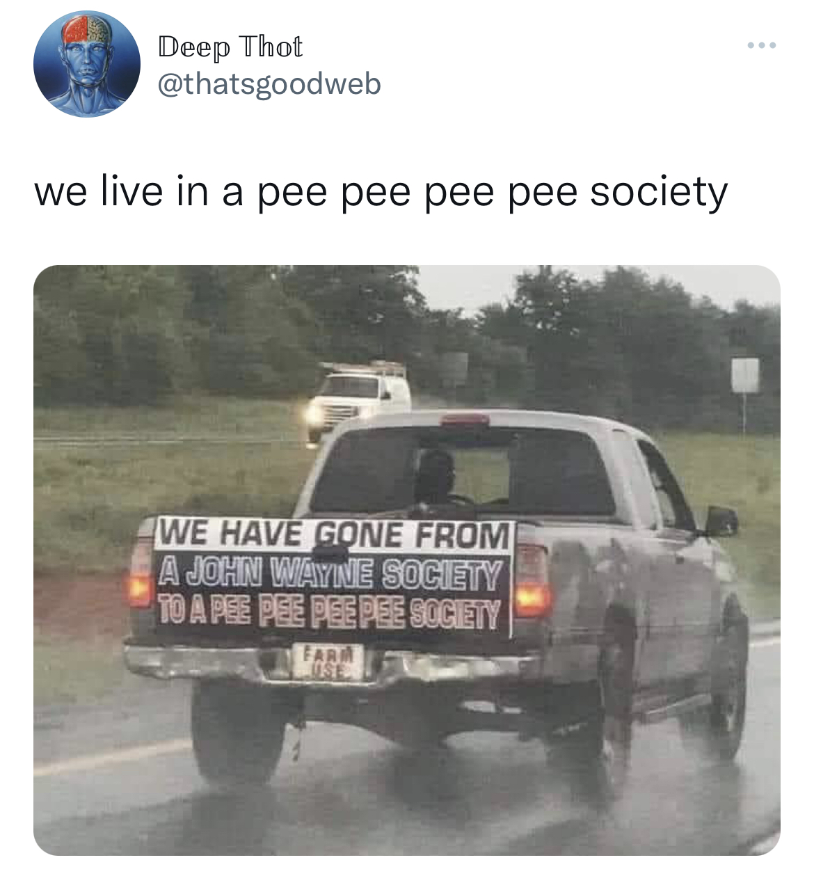 Savage and hilarious tweets - bumper - Deep Thot we live in a pee pee pee pee society We Have Gone From A John Wayne Society To A Pee Pee Pee Pee Society Farm Ose