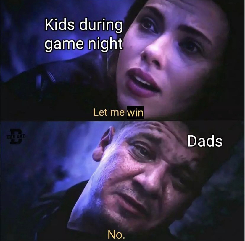 daily dose of randoms - hawkeye meme - The Dad Kids during game night Let me win No. Dads