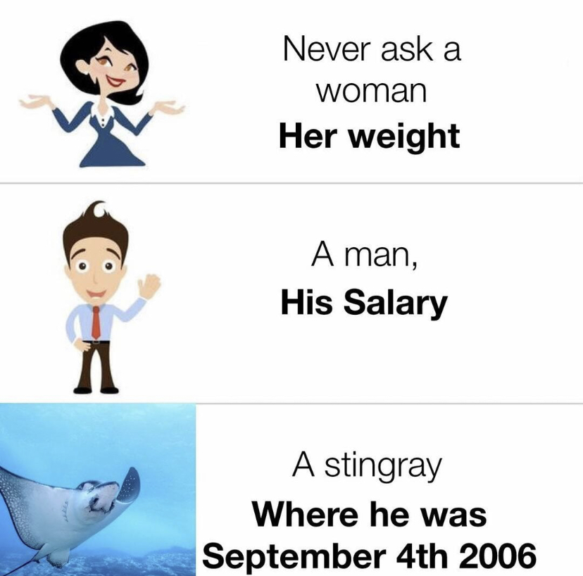 daily dose of randoms - never ask an archon what happened in khaenri ah - A Never ask a woman Her weight A man, His Salary A stingray Where he was September 4th 2006