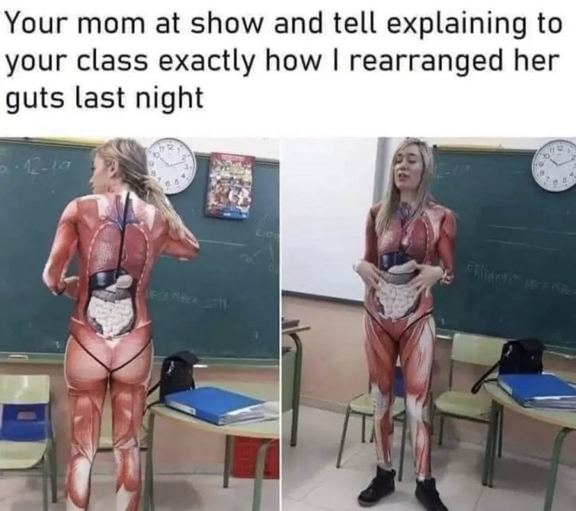 daily dose of randoms - tight teacher - Your mom at show and tell explaining to your class exactly how I rearranged her guts last night Uftenber 054 N D O' 4 Fracembe