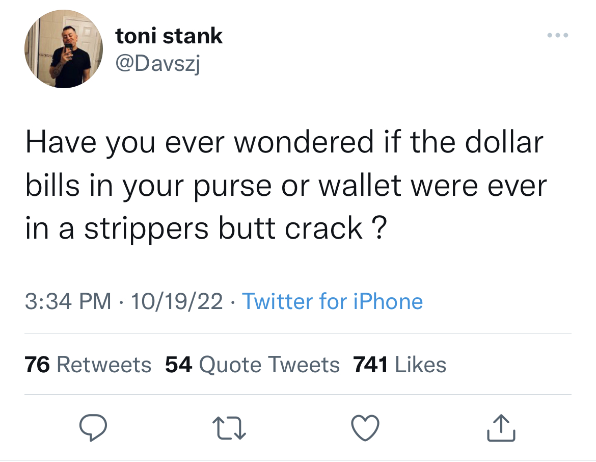 savage tweets - being alone when u need support will really make you look at everybody differently - toni stank Have you ever wondered if the dollar bills in your purse or wallet were ever in a strippers butt crack ? 101922 Twitter for iPhone 76 54 Quote 