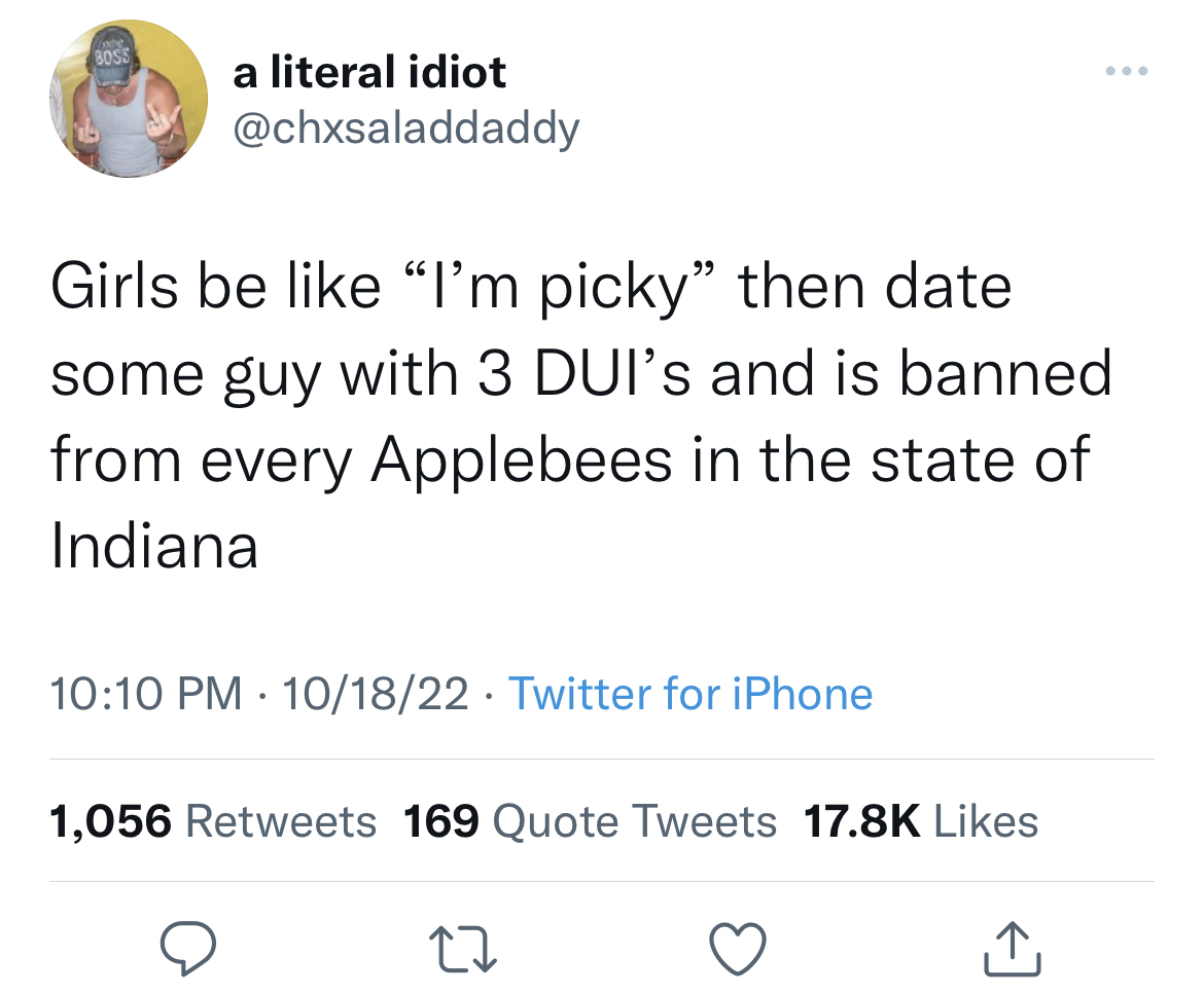 savage tweets - angle - ne 80SS a literal idiot Girls be "I'm picky" then date some guy with 3 Dui's and is banned from every Applebees in the state of Indiana 101822 Twitter for iPhone 1,056 169 Quote Tweets 27