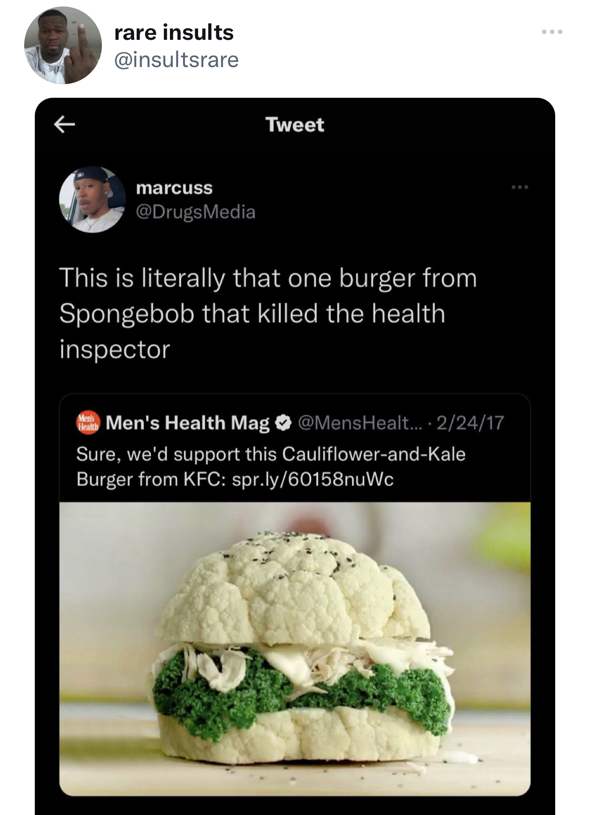 savage tweets - recipe - rare insults marcuss Tweet This is literally that one burger from Spongebob that killed the health inspector Men's Health Mag ... 22417 Sure, we'd support this CauliflowerandKale Burger from Kfc spr.ly60158nuWc www