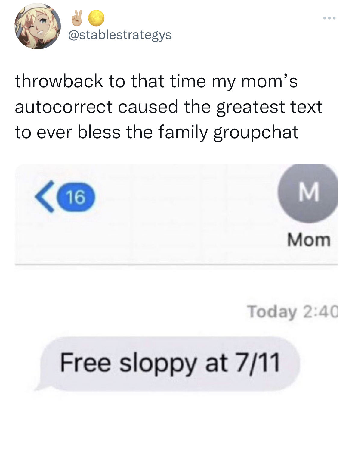 savage tweets - free sloppy at 7 11 meme - throwback to that time my mom's autocorrect caused the greatest text to ever bless the family groupchat 16 M Free sloppy at 711 Mom Today