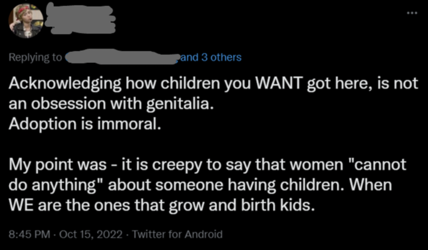 Crazy People of Facebook - Acknowledging how children you Want got here, is not an obsession with genitalia. Adoption is immoral. My point was it is creepy to say that women