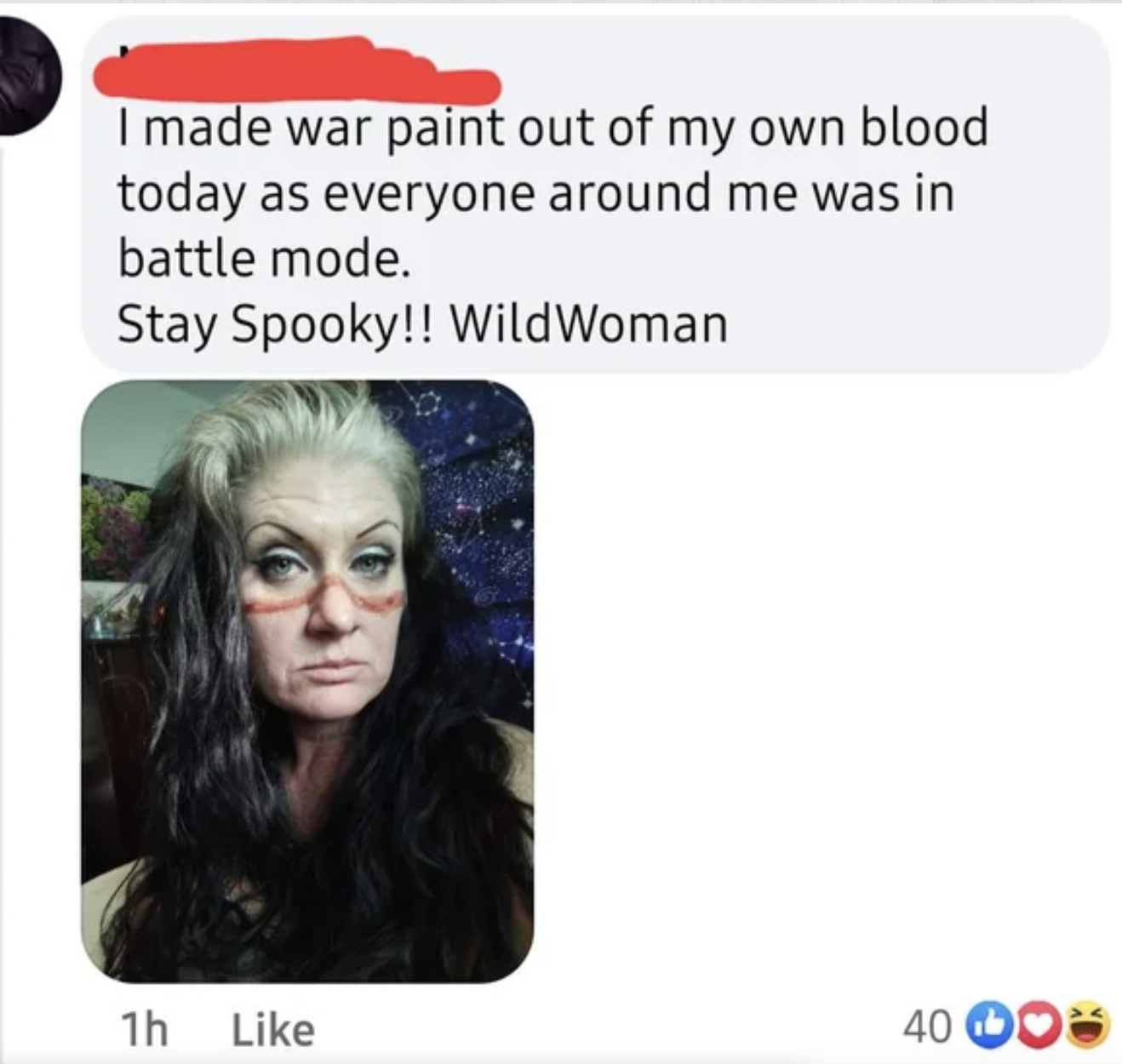 Crazy People of Facebook - media - I made war paint out of my own blood today as everyone around me was in battle mode. Stay Spooky!!