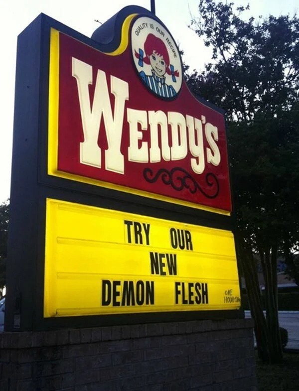 wtf pics fill nope - wendy's sign fail - Quality Our Recipe Wendy'S Try Our New Demon Flesh One Hour G