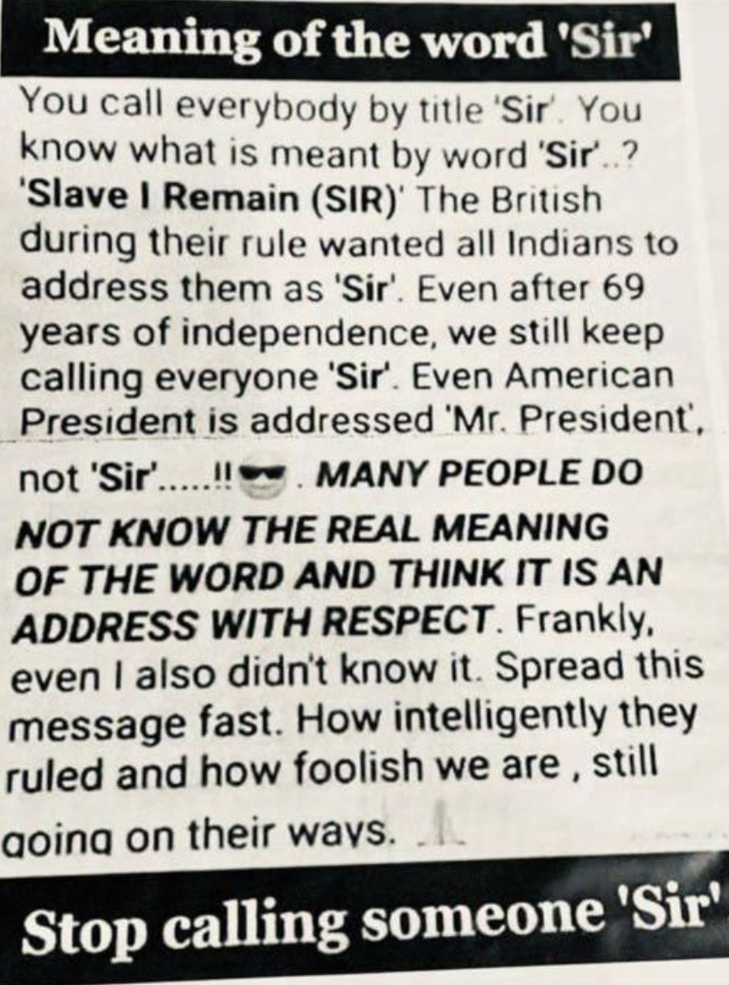 Confidently Incorrect - handwriting - Meaning of the word 'Sir' You call everybody by title 'Sir'. You know what is meant by word 'Sir'..? 'Slave I Remain Sir The British during their rule wanted all Indians to address them as 'Sir'. Even after 69 years o