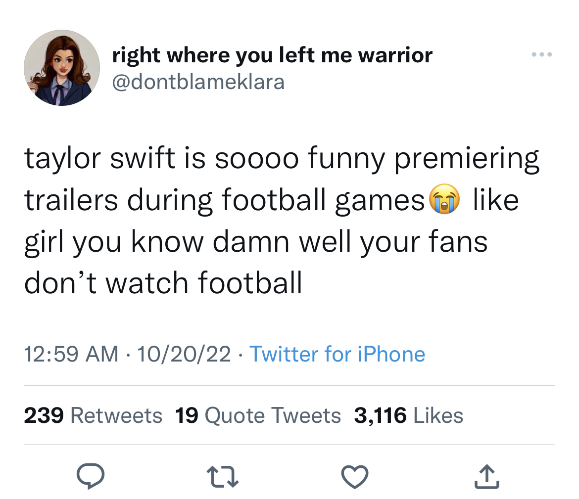 tweets roasting celebs - document - right where you left me warrior taylor swift is soooo funny premiering trailers during football games girl you know damn well your fans don't watch football 102022 Twitter for iPhone 239 19 Quote Tweets 3,116 22
