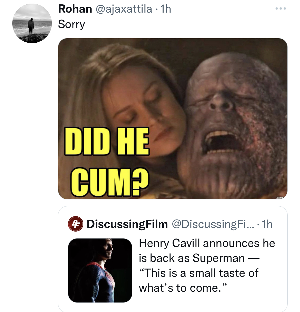 tweets roasting celebs - jaw - Rohan . 1h Sorry Did He Cum? DiscussingFilm ....1h Henry Cavill announces he is back as Superman "This is a small taste of what's to come."