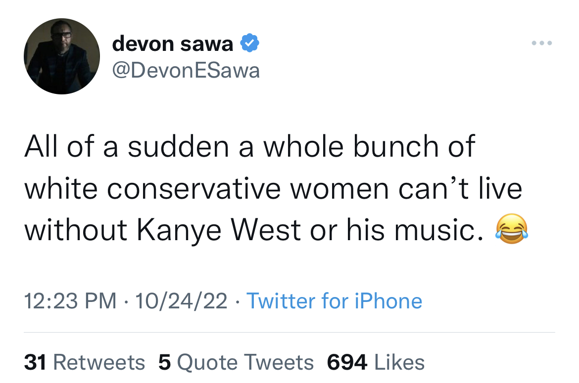 ftweets roasting celebs - tweet @omgitsbirdman - devon sawa ESawa All of a sudden a whole bunch of white conservative women can't live without Kanye West or his music. 102422 Twitter for iPhone 31 5 Quote Tweets 694