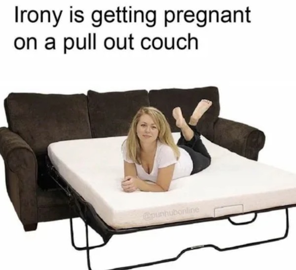 irony is getting pregnant on a pull out couch - Irony is getting pregnant on a pull out couch