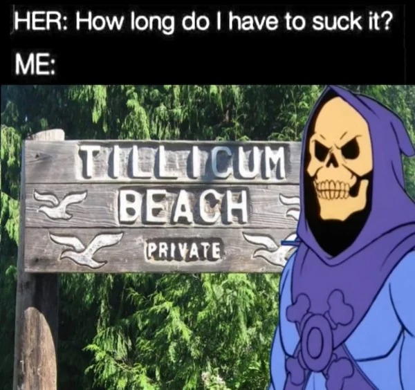cartoon - Her How long do I have to suck it? Me Tillicum Beach Private