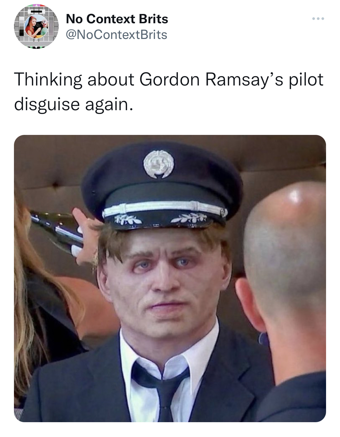 Tweets dunking on celebs - gordon ramsay pilot disguise - No Context Brits Thinking about Gordon Ramsay's pilot disguise again.